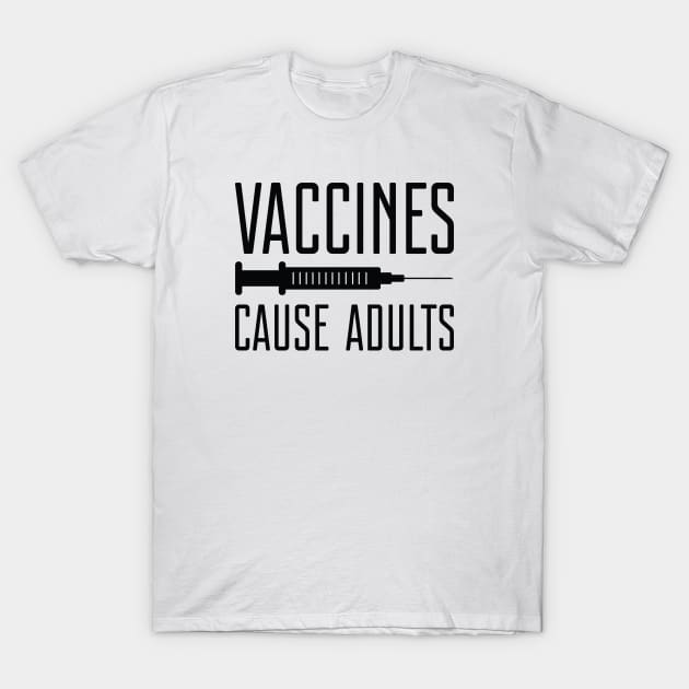 Vaccines Cause Adults T-Shirt by CreativeJourney